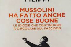“Mussolini ha fatto anche cose buone. Le idiozie che continuano a circolare sul fascismo”